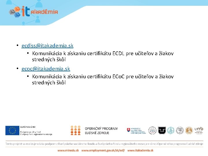  • ecdlss@itakademia. sk • Komunikácia k získaniu certifikátu ECDL pre učiteľov a žiakov