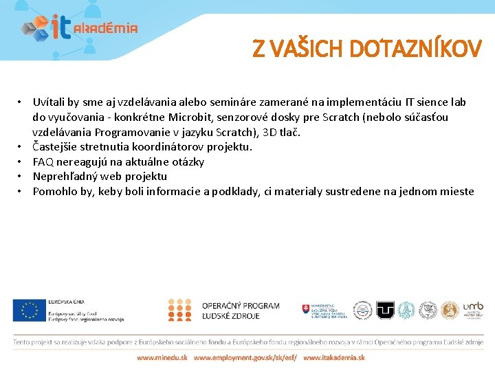 Z VAŠICH DOTAZNÍKOV • Uvítali by sme aj vzdelávania alebo semináre zamerané na implementáciu