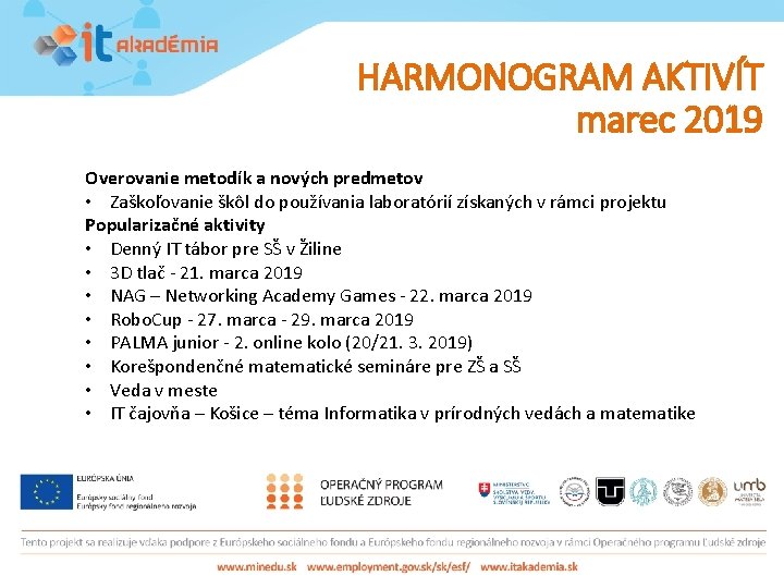 HARMONOGRAM AKTIVÍT marec 2019 Overovanie metodík a nových predmetov • Zaškoľovanie škôl do používania