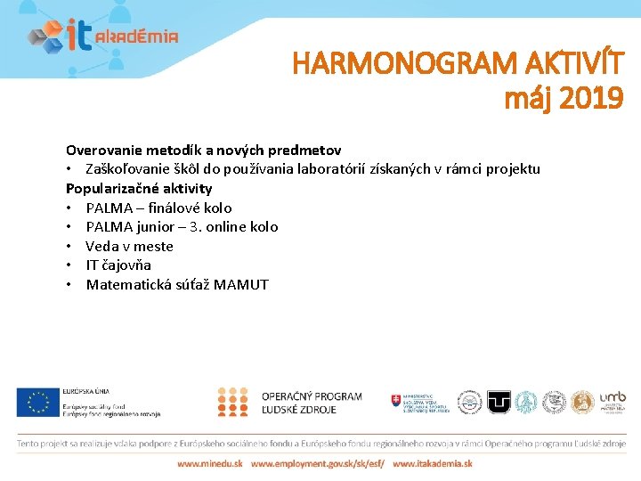 HARMONOGRAM AKTIVÍT máj 2019 Overovanie metodík a nových predmetov • Zaškoľovanie škôl do používania