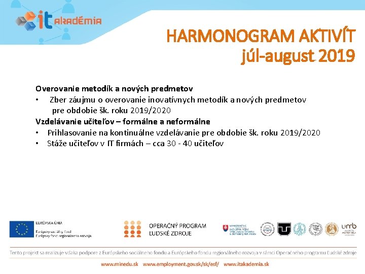 HARMONOGRAM AKTIVÍT júl-august 2019 Overovanie metodík a nových predmetov • Zber záujmu o overovanie