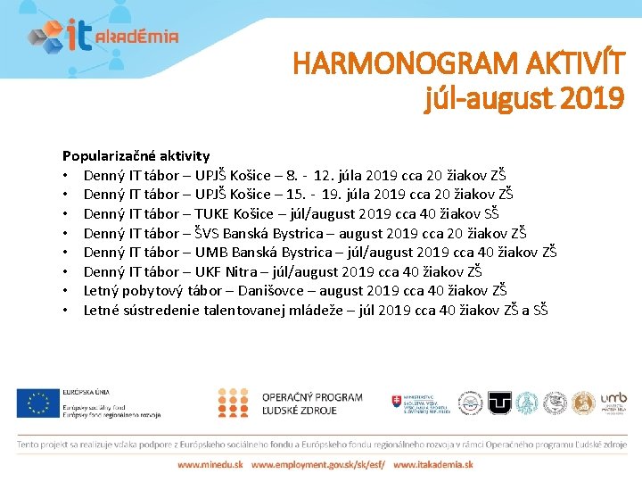 HARMONOGRAM AKTIVÍT júl-august 2019 Popularizačné aktivity • Denný IT tábor – UPJŠ Košice –