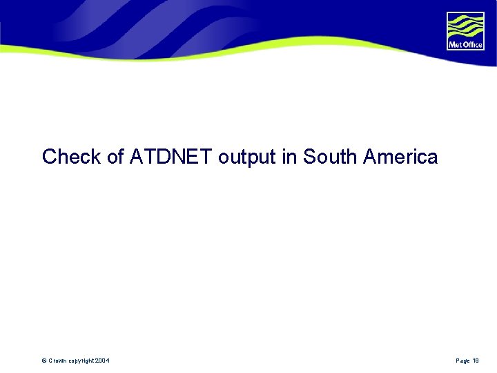 Check of ATDNET output in South America © Crown copyright 2004 Page 19 