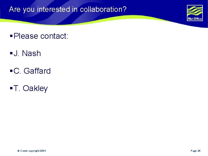 Are you interested in collaboration? § Please contact: § J. Nash § C. Gaffard