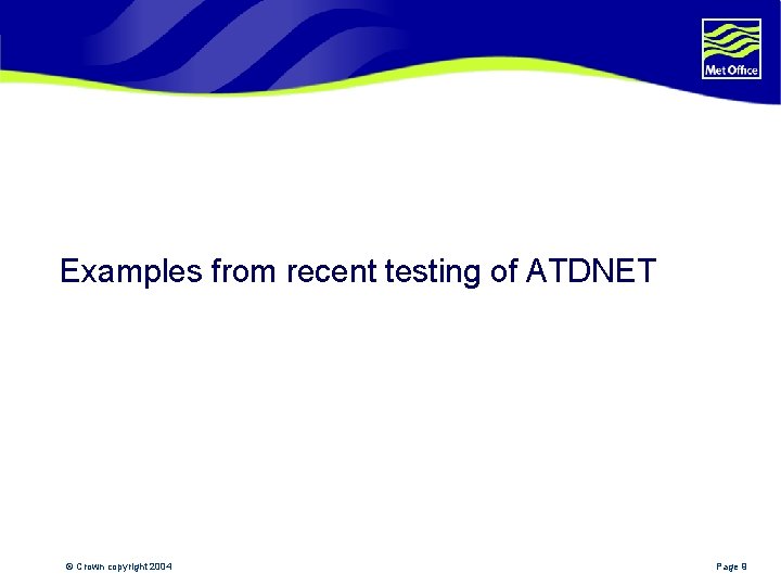 Examples from recent testing of ATDNET © Crown copyright 2004 Page 9 