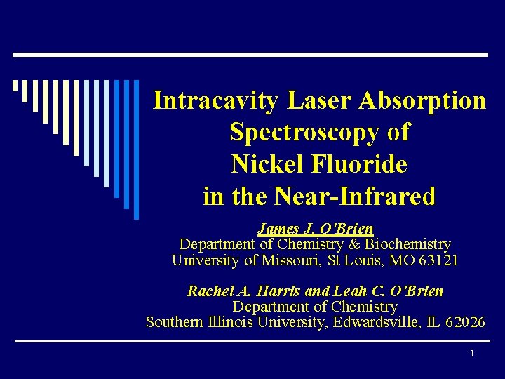 Intracavity Laser Absorption Spectroscopy of Nickel Fluoride in the Near-Infrared James J. O'Brien Department