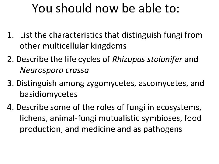 You should now be able to: 1. List the characteristics that distinguish fungi from