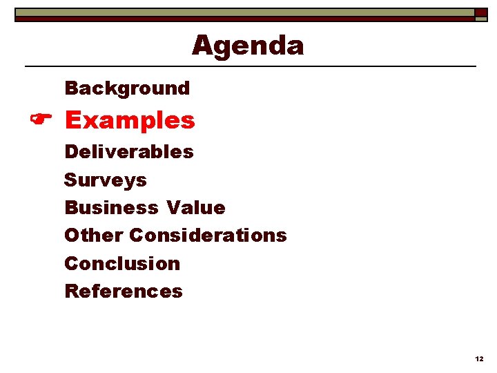 Agenda Background Examples Deliverables Surveys Business Value Other Considerations Conclusion References 12 