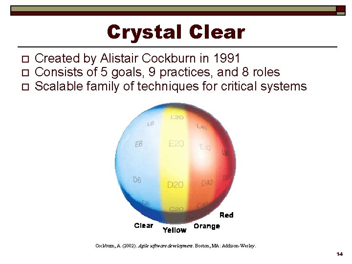 Crystal Clear o o o Created by Alistair Cockburn in 1991 Consists of 5