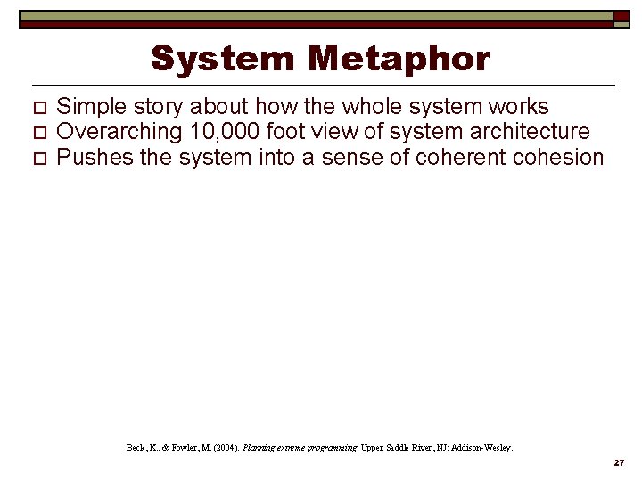 System Metaphor o o o Simple story about how the whole system works Overarching