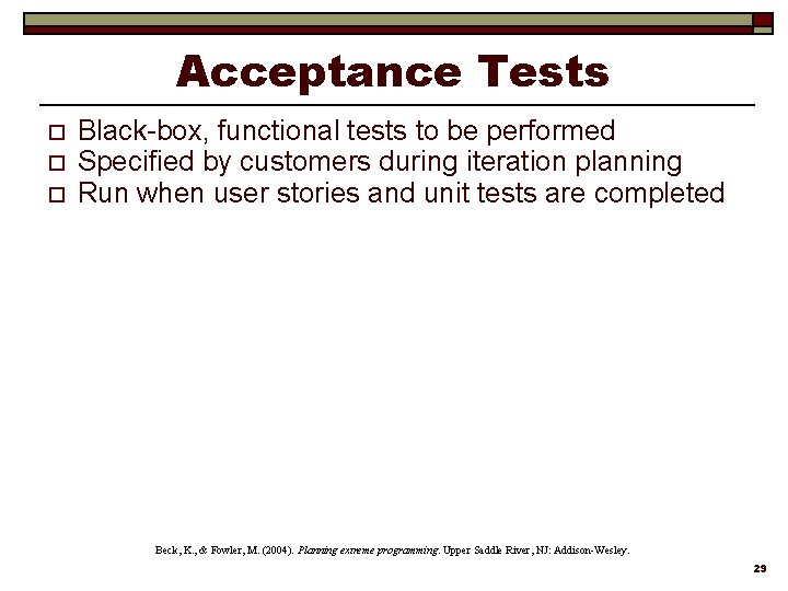 Acceptance Tests o o o Black-box, functional tests to be performed Specified by customers