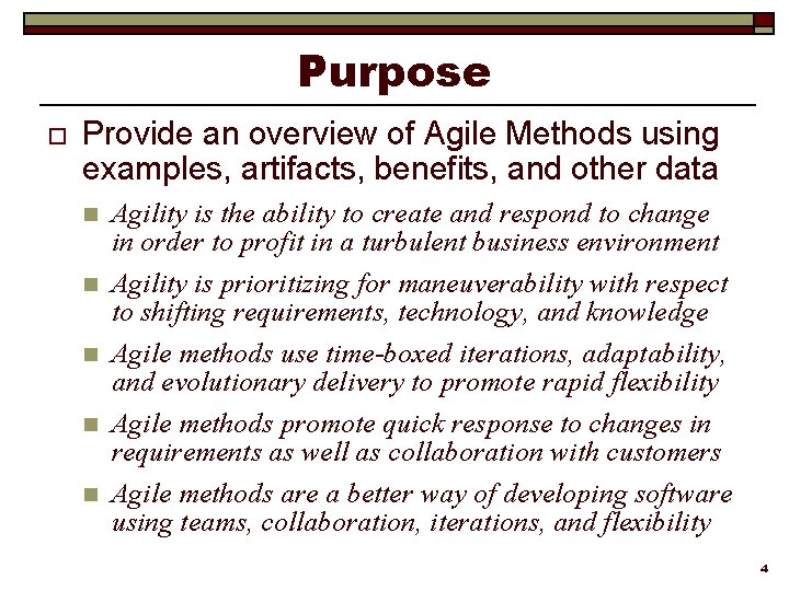 Purpose o Provide an overview of Agile Methods using examples, artifacts, benefits, and other