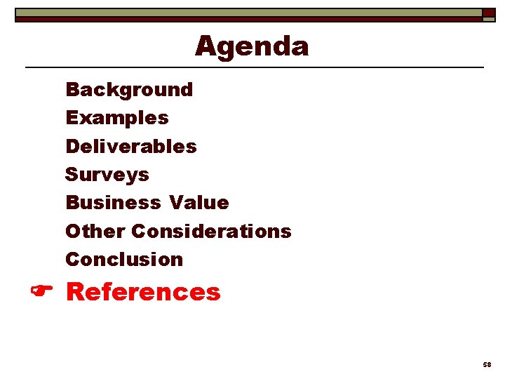 Agenda Background Examples Deliverables Surveys Business Value Other Considerations Conclusion References 58 