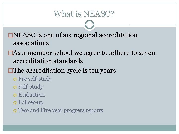 What is NEASC? �NEASC is one of six regional accreditation associations �As a member