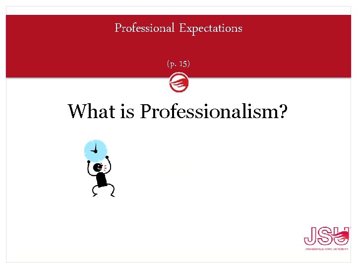 Professional Expectations (p. 15) What is Professionalism? Poll Everywhere 