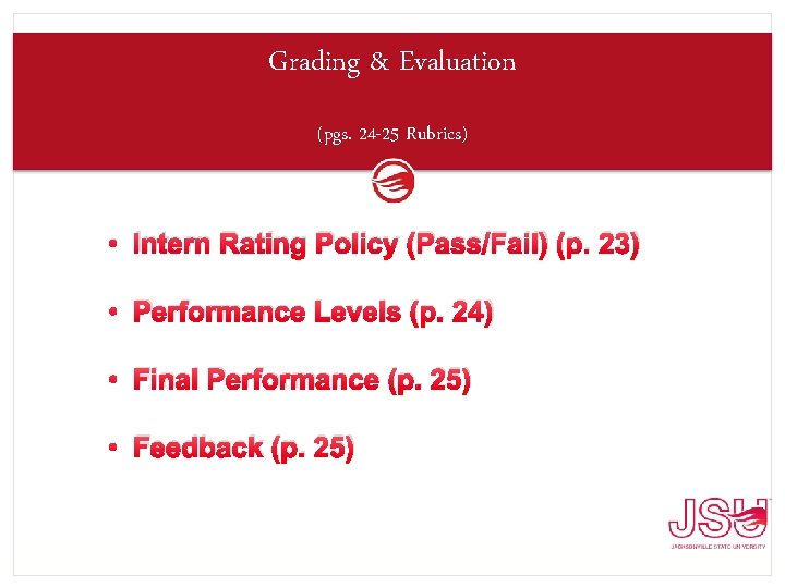 Grading & Evaluation (pgs. 24 -25 Rubrics) • Intern Rating Policy (Pass/Fail) (p. 23)