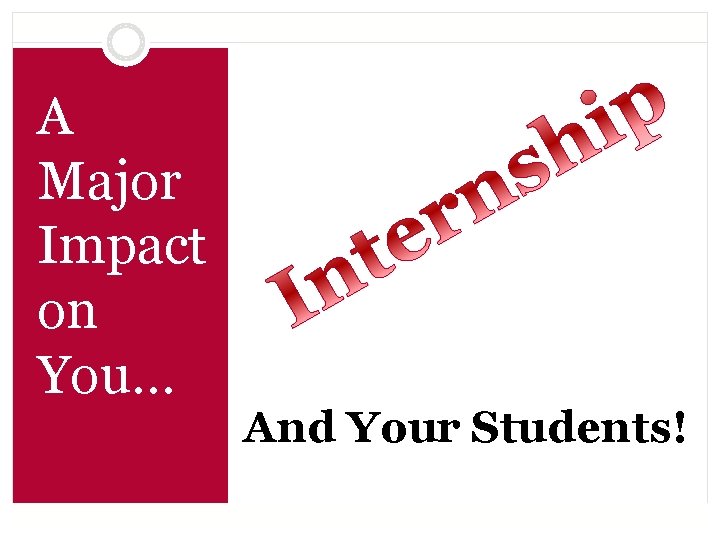 A Major Impact on You… And Your Students! 