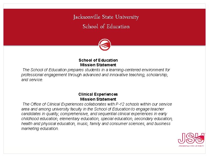 Jacksonville State University School of Education Mission Statement The School of Education prepares students
