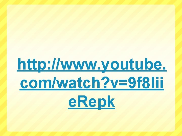 http: //www. youtube. com/watch? v=9 f 8 lii e. Repk 