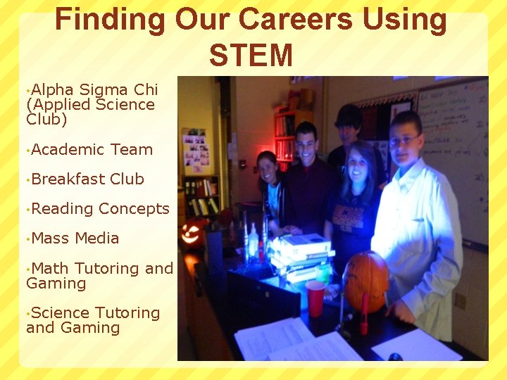 Finding Our Careers Using STEM • Alpha Sigma Chi (Applied Science Club) • Academic