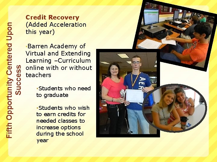 Fifth Opportunity Centered Upon Success Credit Recovery (Added Acceleration this year) • Barren Academy