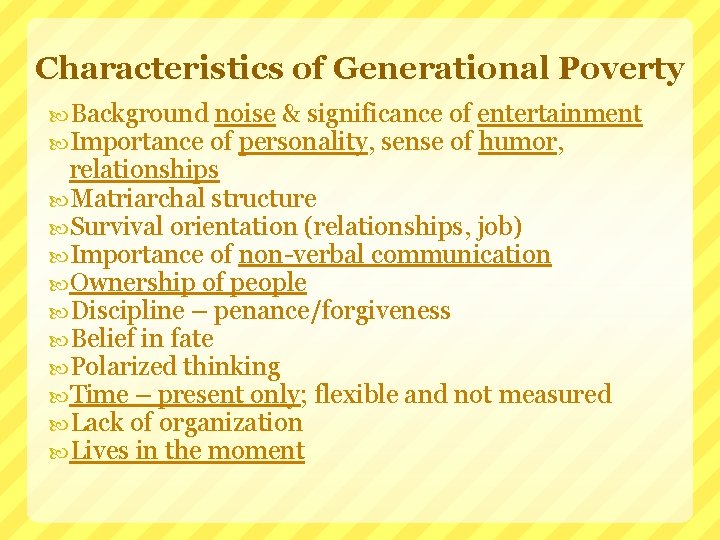 Characteristics of Generational Poverty Background noise & significance of entertainment Importance of personality, sense