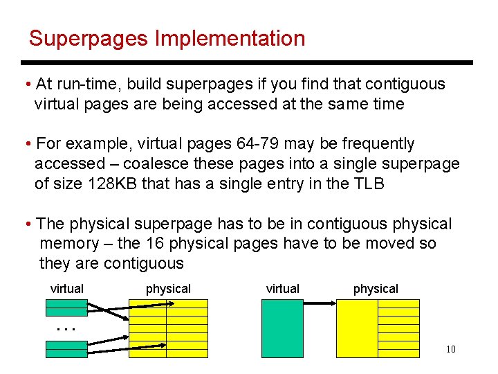 Superpages Implementation • At run-time, build superpages if you find that contiguous virtual pages