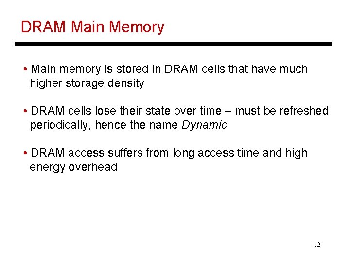 DRAM Main Memory • Main memory is stored in DRAM cells that have much