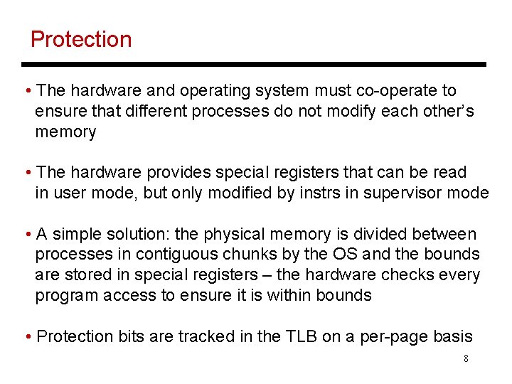 Protection • The hardware and operating system must co-operate to ensure that different processes