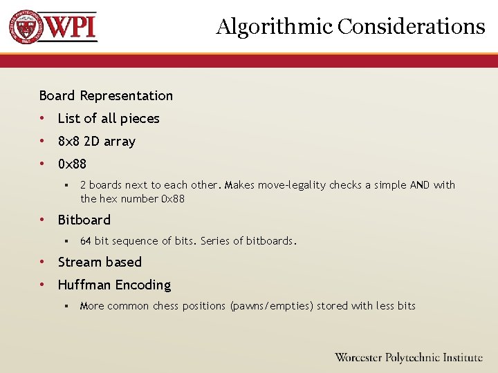 Algorithmic Considerations Board Representation • List of all pieces • 8 x 8 2