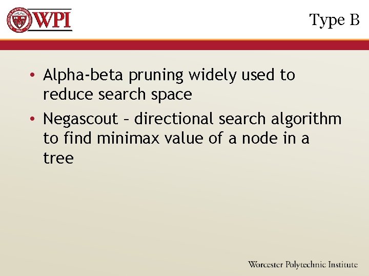 Type B • Alpha-beta pruning widely used to reduce search space • Negascout –