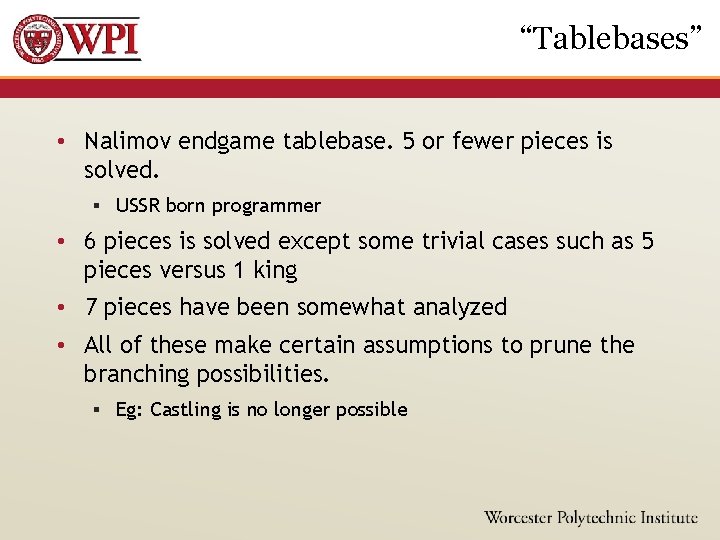 “Tablebases” • Nalimov endgame tablebase. 5 or fewer pieces is solved. § USSR born