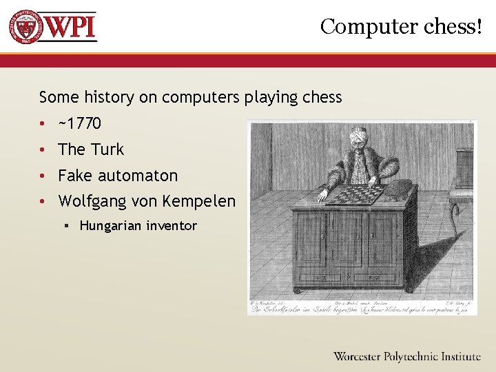 Computer chess! Some history on computers playing chess • ~1770 • The Turk •
