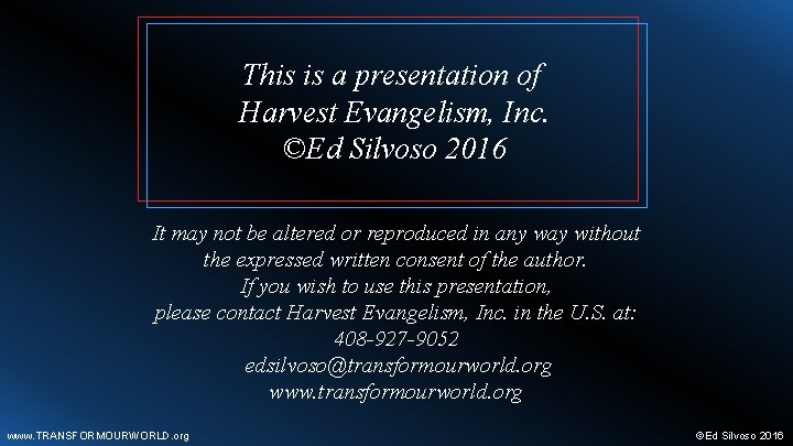 This is a presentation of Harvest Evangelism, Inc. ©Ed Silvoso 2016 It may not