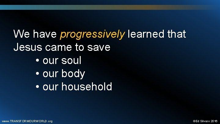 We have progressively learned that Jesus came to save • our soul • our