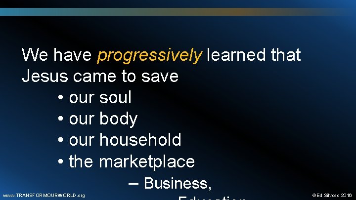 We have progressively learned that Jesus came to save • our soul • our