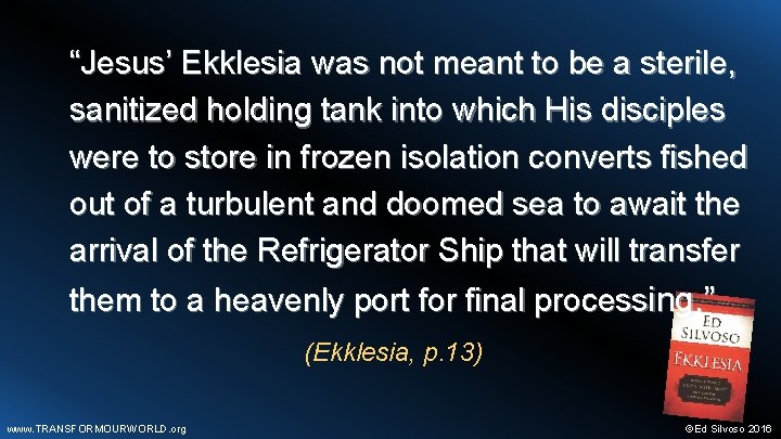 “Jesus’ Ekklesia was not meant to be a sterile, sanitized holding tank into which