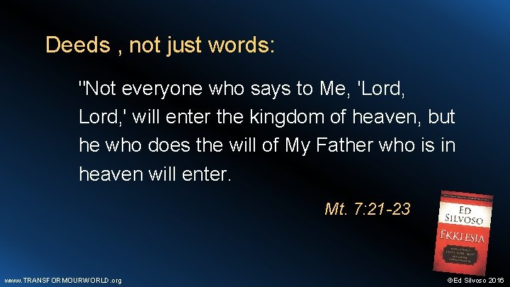 Deeds , not just words: "Not everyone who says to Me, 'Lord, ' will