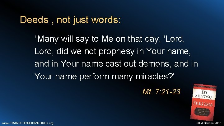 Deeds , not just words: "Many will say to Me on that day, 'Lord,