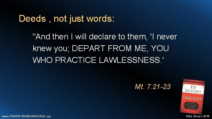 Deeds , not just words: "And then I will declare to them, 'I never