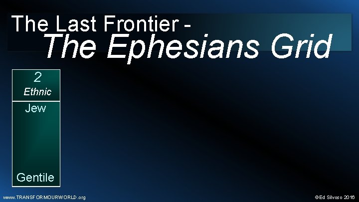 The Last Frontier - The Ephesians Grid 2 Ethnic Jew Gentile www. TRANSFORMOURWORLD. org