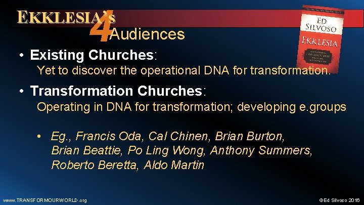 4 EKKLESIA’s Audiences • Existing Churches: Yet to discover the operational DNA for transformation.