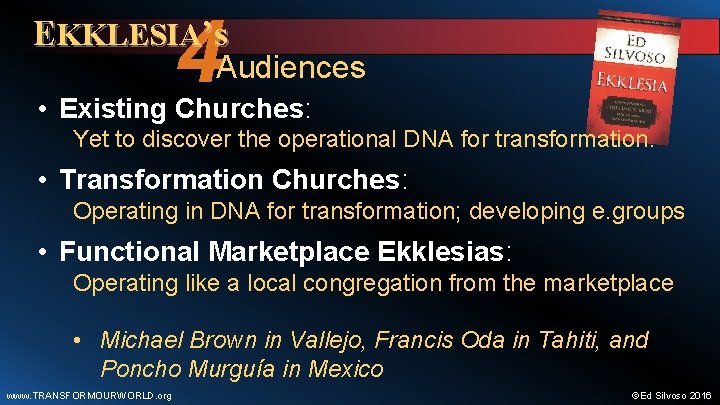 4 EKKLESIA’s Audiences • Existing Churches: Yet to discover the operational DNA for transformation.