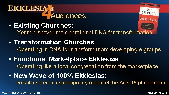 4 EKKLESIA’s Audiences • Existing Churches: Yet to discover the operational DNA for transformation.