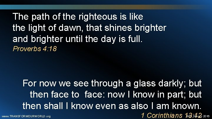 The path of the righteous is like the light of dawn, that shines brighter