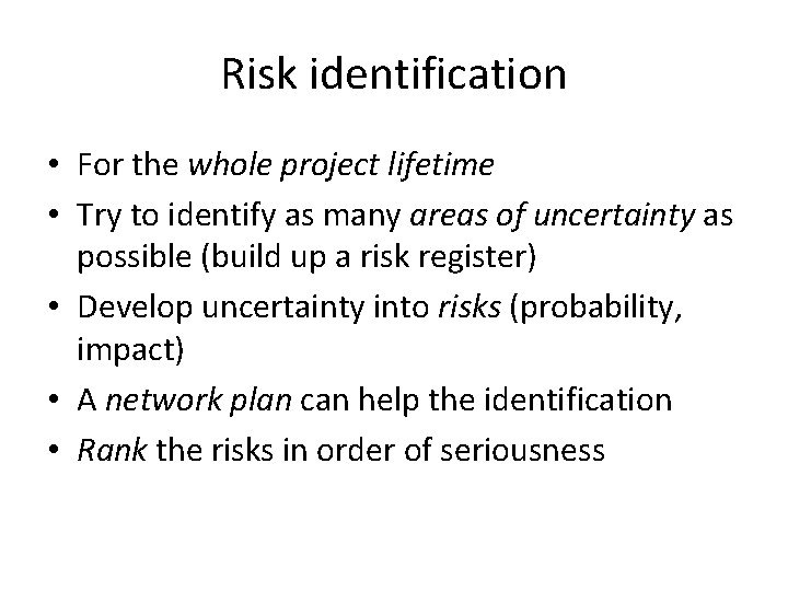 Risk identification • For the whole project lifetime • Try to identify as many