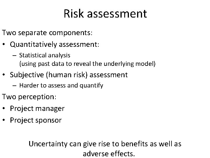 Risk assessment Two separate components: • Quantitatively assessment: – Statistical analysis (using past data