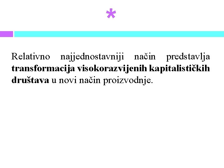 * Relativno najjednostavniji način predstavlja transformacija visokorazvijenih kapitalističkih društava u novi način proizvodnje. 