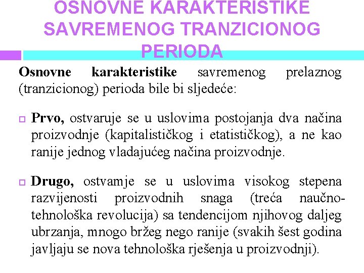 OSNOVNE KARAKTERISTIKE SAVREMENOG TRANZICIONOG PERIODA Osnovne karakteristike savremenog (tranzicionog) perioda bile bi sljedeće: prelaznog