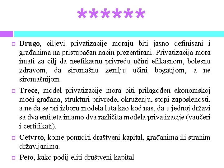 ****** Drugo, ciljevi privatizacije moraju biti jasno definisani i građanima na pristupačan način prezentirani.